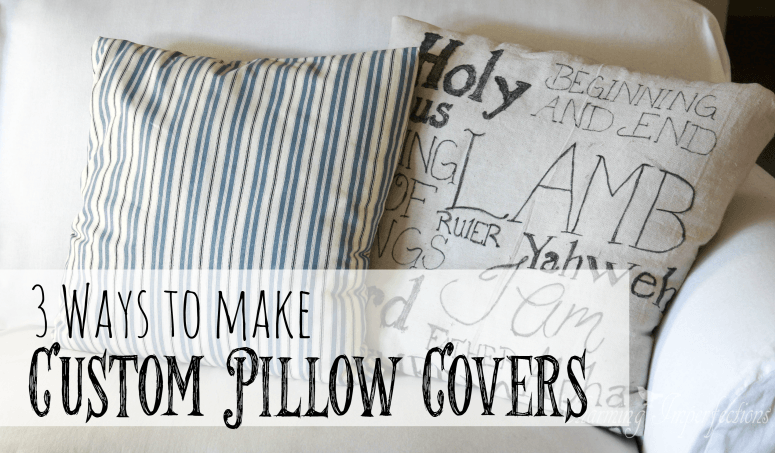 Pillows are such a great way to update a room, and these three ways of customizing covers are perfect for that personal touch!